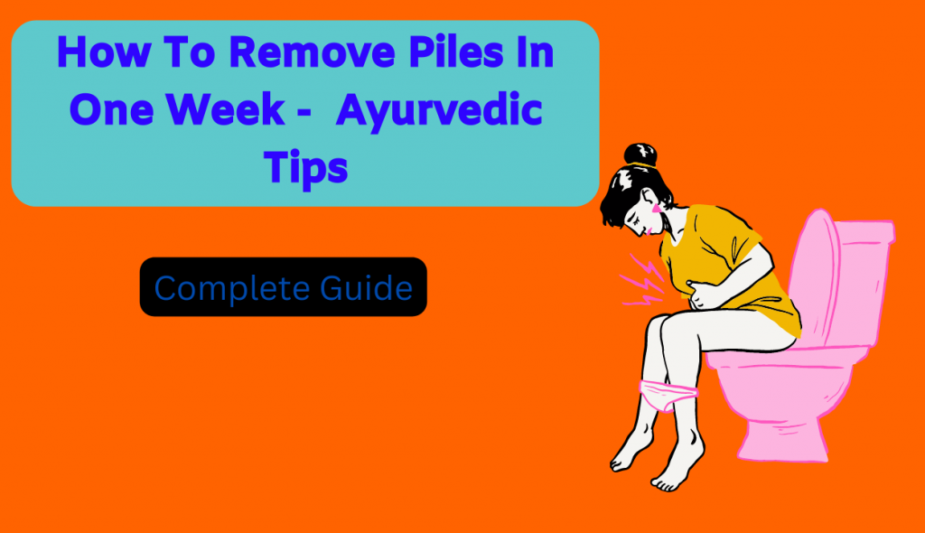 How To Remove Piles In One Week! Best Ayurvedic Method
